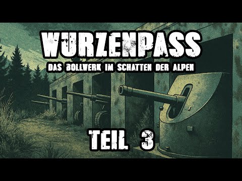 Wurzen Pass - The bulwark in the shadow of the Alps PART 3