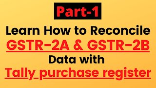 Learn How to reconcile GSTR-2A, GSTR-2B data with Tally purchase register - Part 1