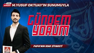 Papa'nın Irak Ziyareti | Gündem Yorum