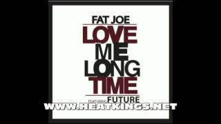 Fat Joe Ft. Future - Love Me Long Time (New 2013)