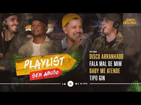 Sem Abuso - Disco Arranhado/Fala Mal de Mim/Baby me Atende/Tipo Gin #PlaylistSemAbuso