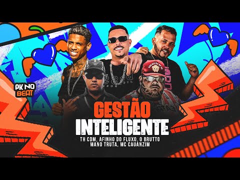 GESTÃO INTELIGENTE - AFINHO DO FLUXO, MC CAUANZIM, MANO, MANO TRUTA, O BRUTTO E TH CDM - BREGA FUNK