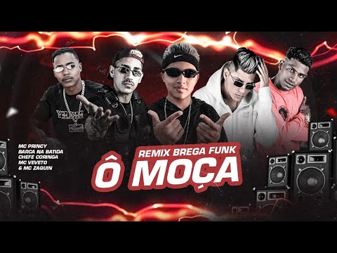 BARCA NA BATIDA , MC PRINCY , CHEFE CORINGA , MC VEVETO E MC ZAQUIN - Ô MOÇA - (REMIX BREGA FUNK)