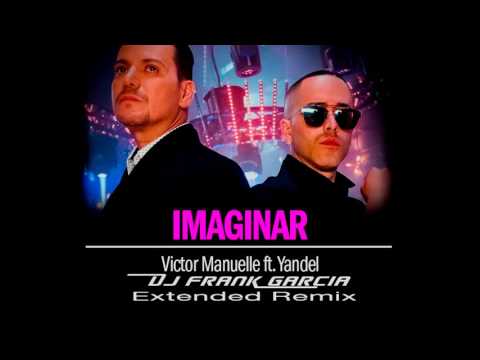 Victor Manuelle Ft Yandel - Imaginar (Dj Frank Garcia Extended Remix)