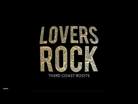 Th3rd Coast Roots - Lovers Rock (New Song 2019)