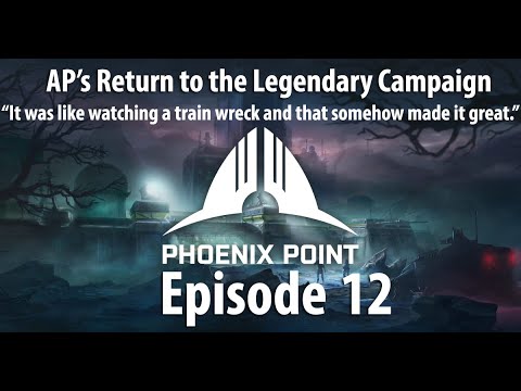 AP's Phoenix Point Year One Edition Legendary Campaign - Episode 12
