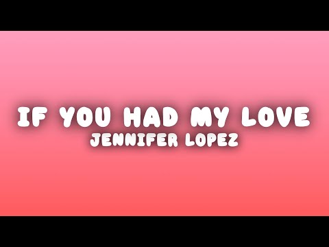 Jennifer Lopez - If You Had My Love (Lyrics)