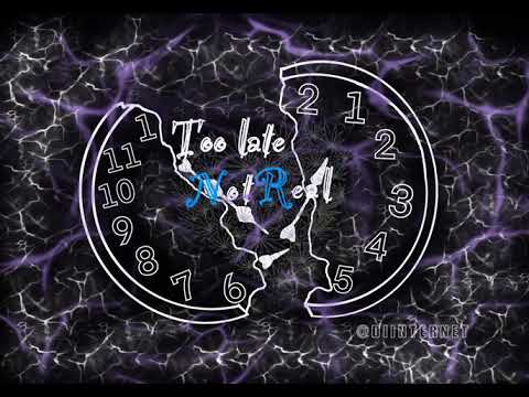 NOTREAL - TOO LATE