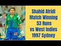 Shahid Afridi Match Winning 53 Runs | Pakistan vs West Indies | 1997 C&U Series 1st Final | Sydney |