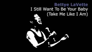 I Still Want To Be Your Baby (Take Me Like I Am) ~ Bettye LaVette