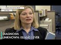 Diagnosis Unknown Island Fever