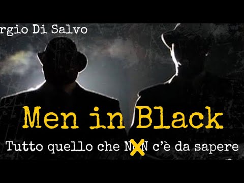 Men in Black.(Gli uomini in nero)Tutto quello che[non]c'è da sapere,documentario di Giorgio di Salvo