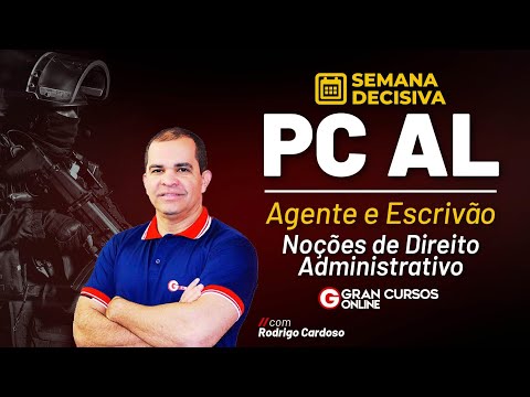 Semana Decisiva PC AL - Agente e Escrivão: Noções de Direito Administrativo com Rodrigo Cardoso