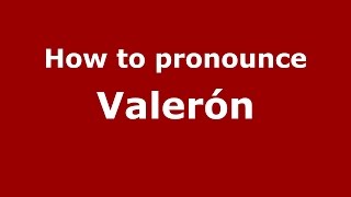 How to pronounce Valer&oacute;n
