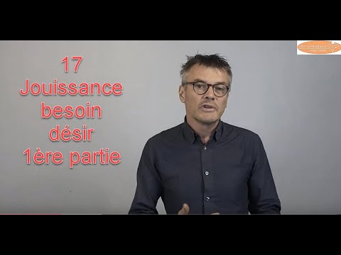 17 /  "Jouissance besoin et désir -1ère partie-(décembre 2019)