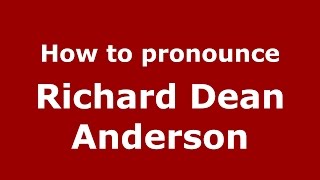 How to pronounce Richard Dean Anderson