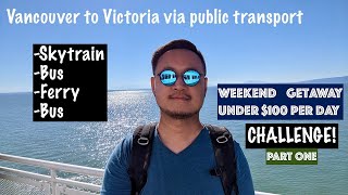 $100/ Day Budget 2 Day Trip To Victoria, Canada; Part 1 - How To Do It Via Public Transport [Ep.23]