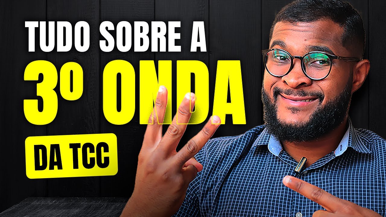 A TERCEIRA ONDA DAS TERAPIAS COGNITIVO COMPORTAMENTAIS: O QUE VOCÊ PRECISA SABER!