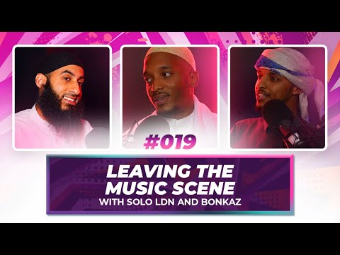#19 Bonkaz & Solo Ldn: Leaving The Music Scene || Muslim Experience Podcast