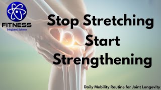 Stop Stretching, Start Strengthening: Daily Mobility Routine for Joint Longevity (50+)