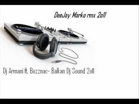 Dj Armani ft. Bozznac- Balkan DJ Sound 2o11(Dj Marko rmx 2o11).wmv