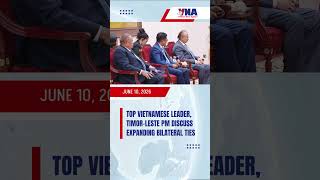 Top Vietnamese leader, Timor-Leste PM discuss expanding bilateral ties