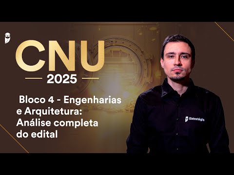 Concurso CNU - Bloco 4 - Engenharias e Arquitetura: Análise completa do edital