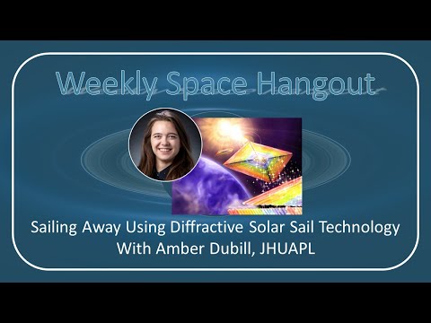 Weekly Space Hangout: 13-APR-2022 - Sailing Away Using Diffractive Solar Sails, with Amber Dubill