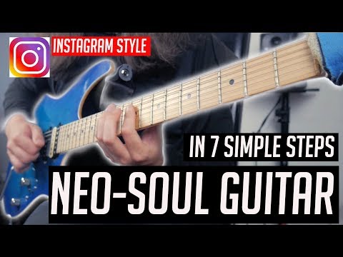 How to play Neo-Soul Guitar/Instagram Guitar in 7 Simple Steps