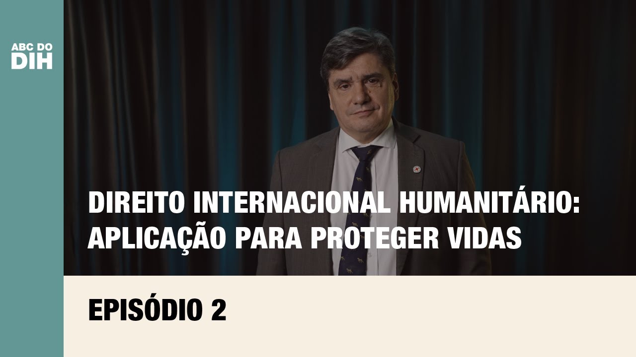 Direito Internacional Humanitário: Aplicação para proteger vidas  | ABC do DIH - Episódio 2