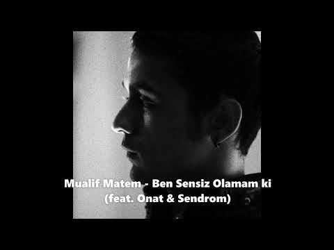 Mualif Matem - Ben Sensiz Olamam Ki (feat. Onat & Sendrom)