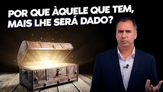 Porque Àquele Que Tem  Mais Lhe Será Dado?