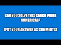 Can You Solve This Cargo Work Numerical