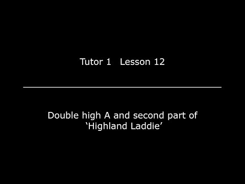 Lesson 12 - Double high A and second part of Highland Laddie