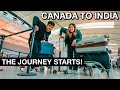 Traveling From Canada To India After 1 5 Years Journey Starts FINALLY