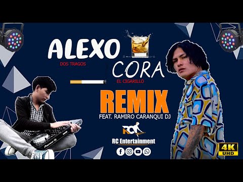 ALEXO CORA ((RMX Dos Tragos - Un Cigarrillo)) Feat. RC ENTERTAINMENT