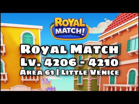 Royal Match Lv. 4206 - 4207 - 4208 - 4209 - 4210 | Super Hard Area 61 Little Venice King’s Nightmare