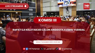 KOMISI III DPR RI RAPAT UJI KELAYAKAN (FIT & PROPER TEST) CALON ANGGOTA KOMISI YUDISIAL