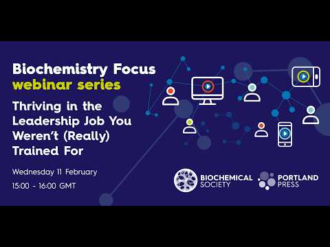 Biochemistry Focus webinar - Thriving in the Leadership Job You Weren't (Really) Trained For