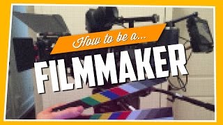 How To Be A Filmmaker