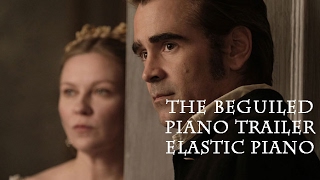 THE BEGUILED |  Piano instrumental version, Official Trailer, Sofia Coppola, by ELASTIC PIANO 2017