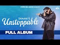 UNSTOPPABLE Full Album Shaami Punjabi Songs 2023 Punjabi Music Album Punjabi Rap
