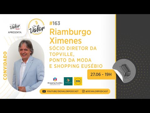DEI VALOR PODCAST EP. 163 - RIAMBURGO XIMENES - SHOPPING EUSÉBIO