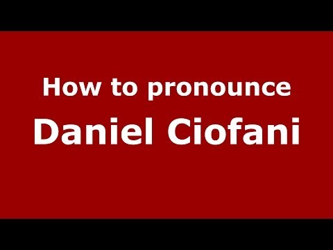 How to pronounce Daniel Ciofani (Italian/Italy)  - PronounceNames.com