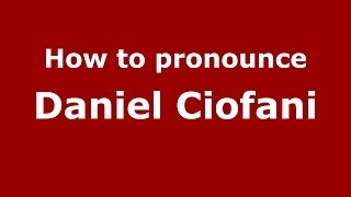 How to pronounce Daniel Ciofani