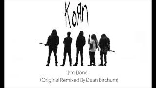 Korn - I&#39;m Done (Original Remixed By Dean Birchum) (2014)