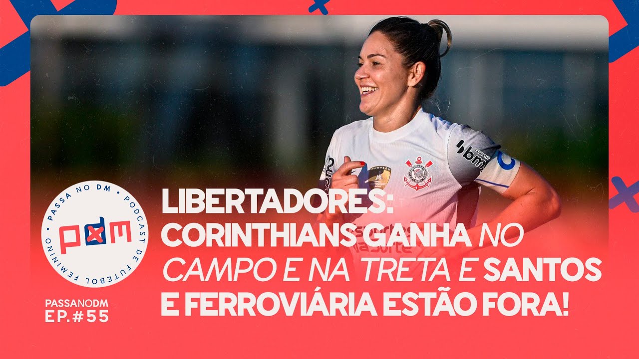 Libertadores Feminina: Corinthians ganha no campo e na treta; Ferroviária e Santos estão fora