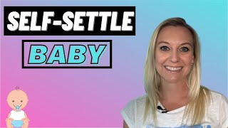 Self Settle Baby - Teaching Your Baby to Self Settle 2021