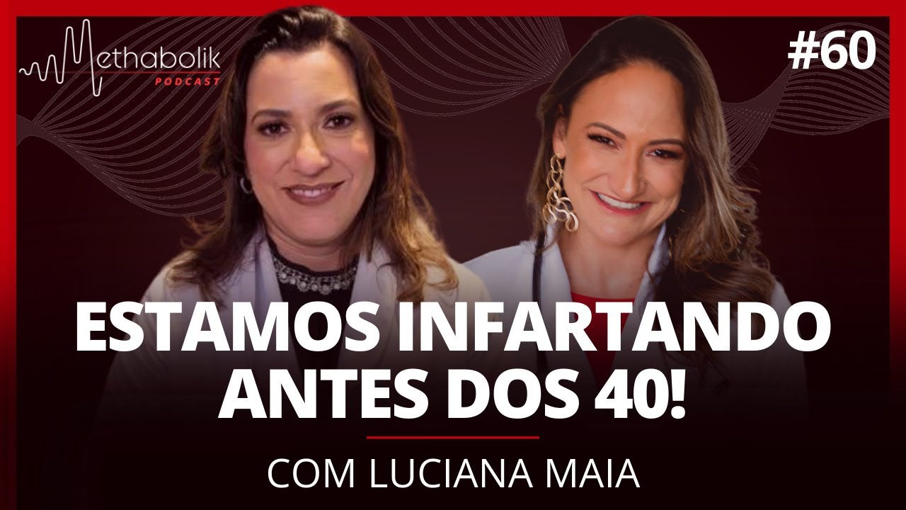 Estamos infartando antes dos 40! | Methabolik Podcast #60 com Luciana Maia