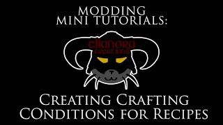 Modding Mini Tutorials - Crafting Conditions 